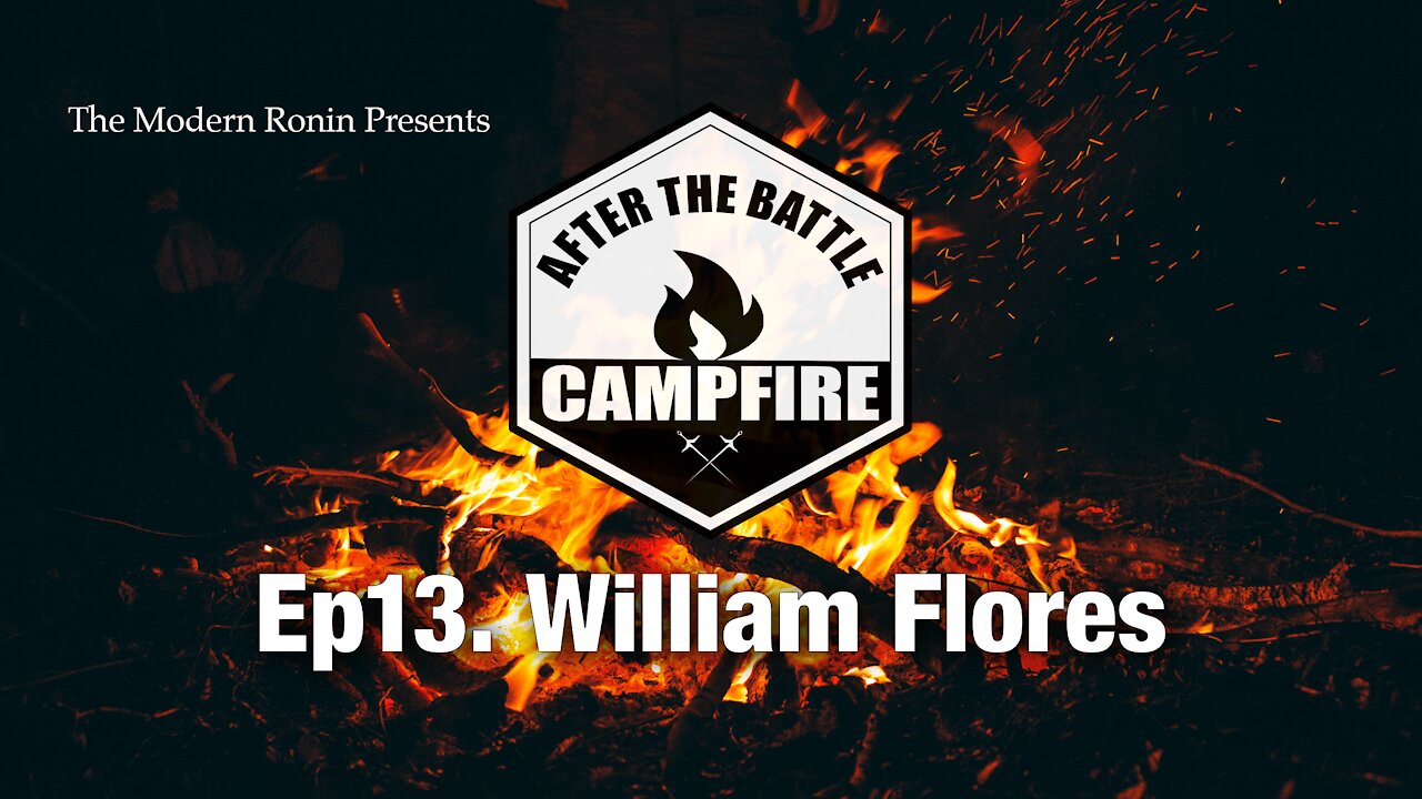 EP13 William Flores | After the Battle Campfire | Modern Ronin