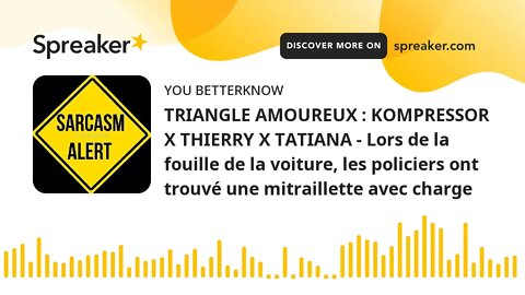 TRIANGLE AMOUREUX : KOMPRESSOR X THIERRY X TATIANA - Lors de la fouille de la voiture, les policiers