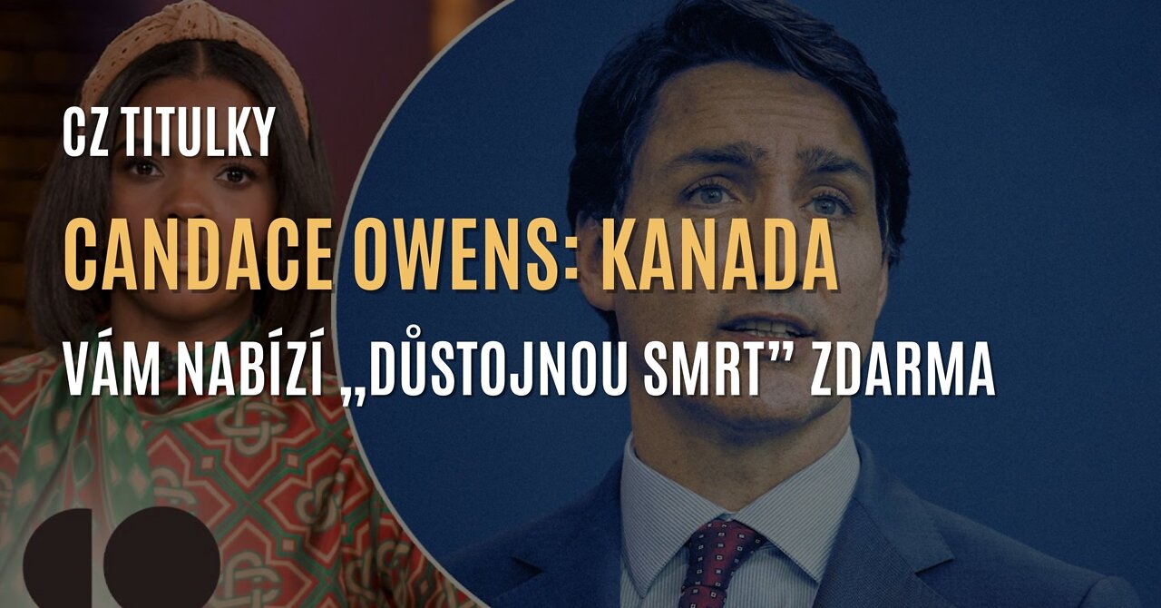 Candace Owens: Kanada vás zabije zdarma, abyste mohli „důstojně zemřít” (CZ TITULKY)