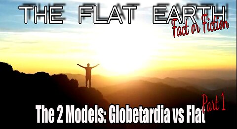 The Two Models Flat Vs Globe part 1