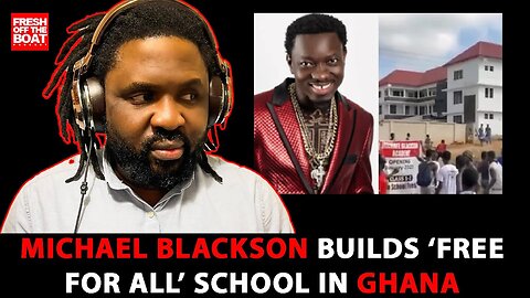 MICHAEL BLACKSON BUILDS FREE FOR ALL SCHOOL IN GHANA