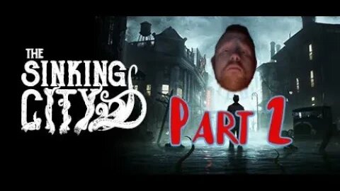 The Sinking City: Part 2