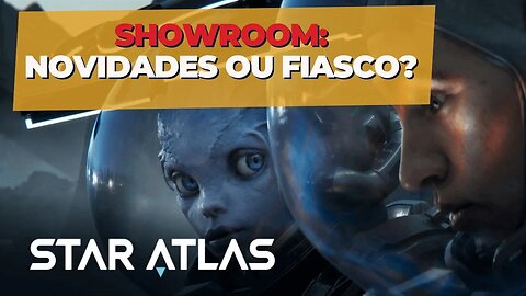 Opinião: Star Atlas e a Nova Versão da Showroom: Novidades? Nem tanto!