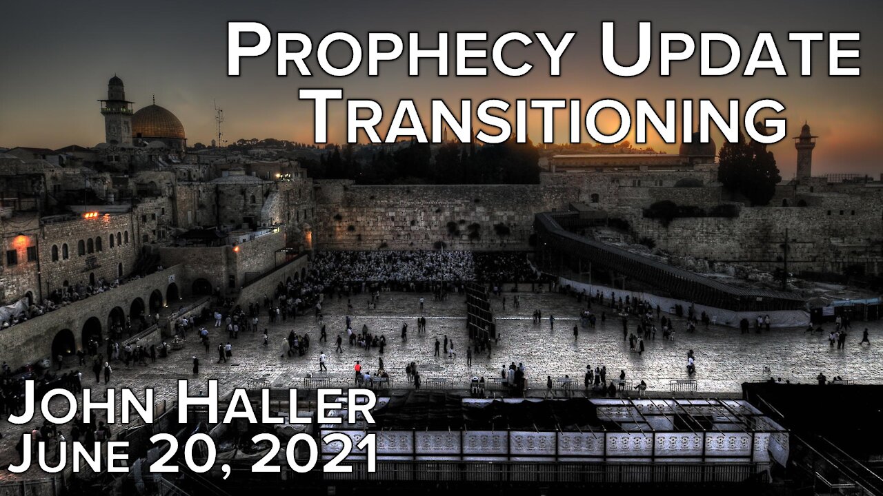 2021 06 20 John Haller's Prophecy Update "Transitioning"