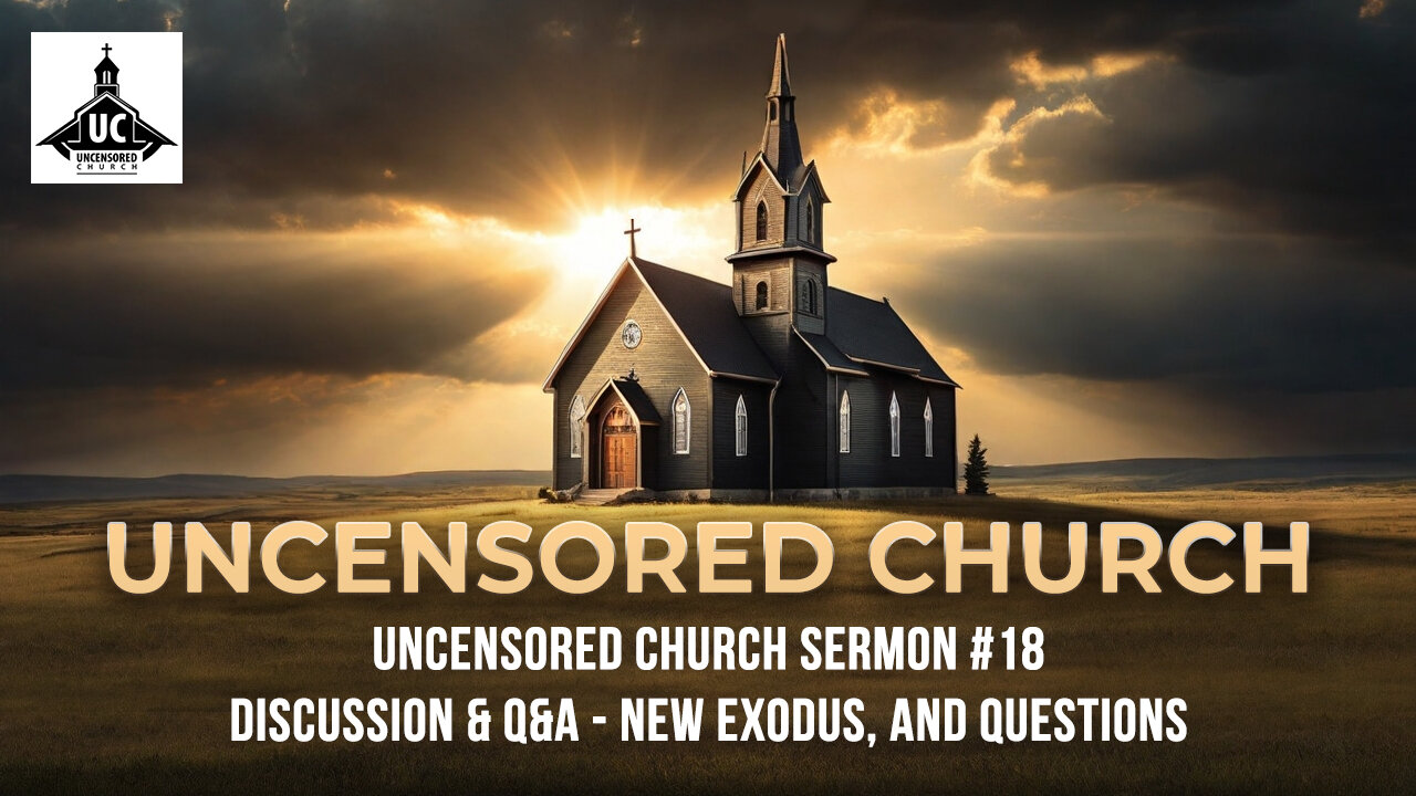 Uncensored Church Sermon #18 Discussion & Q&A - New Exodus, and Questions