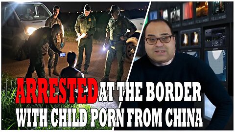 Chinese National Arrested Crossing the Border with Child Porn