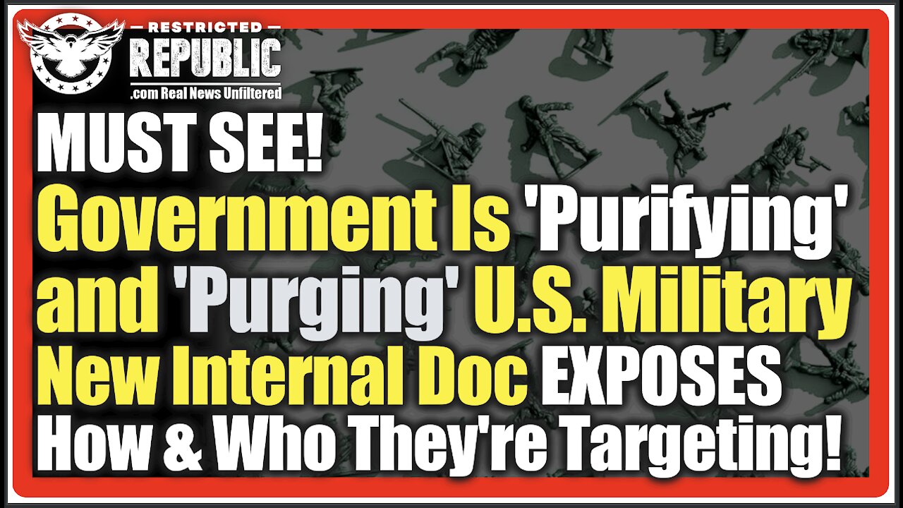 Government Is ‘Purifying’ & ‘Purging’ U.S. Military! New Internal Doc EXPOSES Who They’re Targeting!