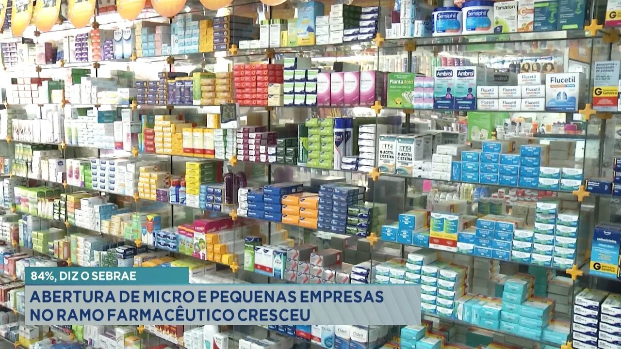 84%, diz o Sebrae: Abertura de micro e pequenas empresas do ramo farmacêutico cresceu.