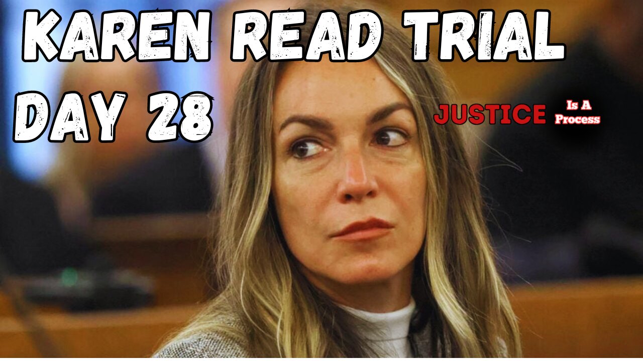 DAY 28 - TRIAL WATCH: STATE OF MASSACHUTSETTS VS. KAREN READ - BOYFRIEND HIT AND RUN CASE