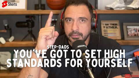 You've got to set HIGH STANDARDS for yourself Step-Dads ⬆️