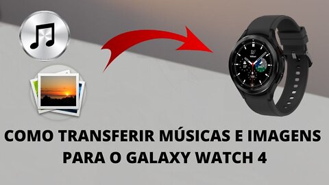 Como Transferir Rapidamente Músicas e Fotos para o Galaxy Watch 4