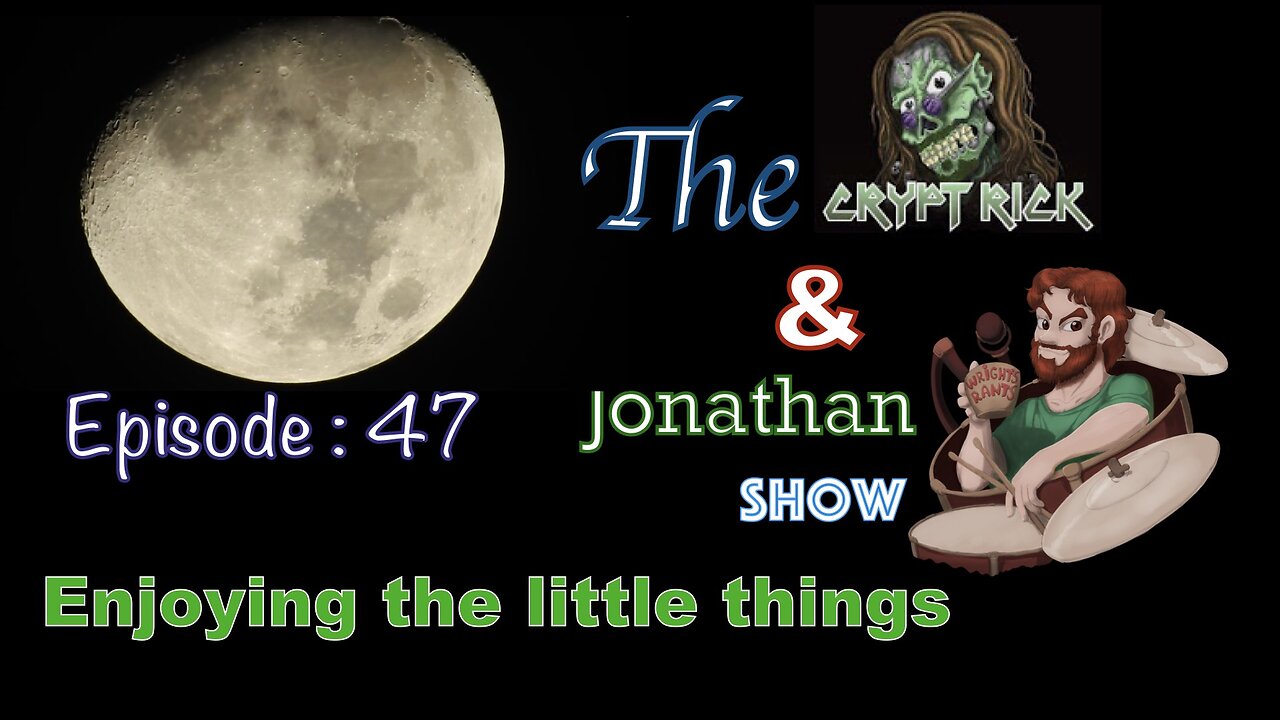 Crypt Rick & Jonathan Show - Episode #47 : Enjoying the little things