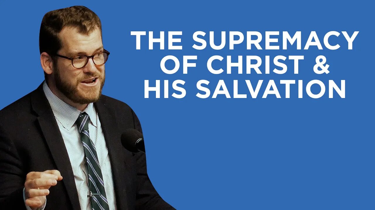 The Supremacy of Christ and His Salvation | Jared Longshore