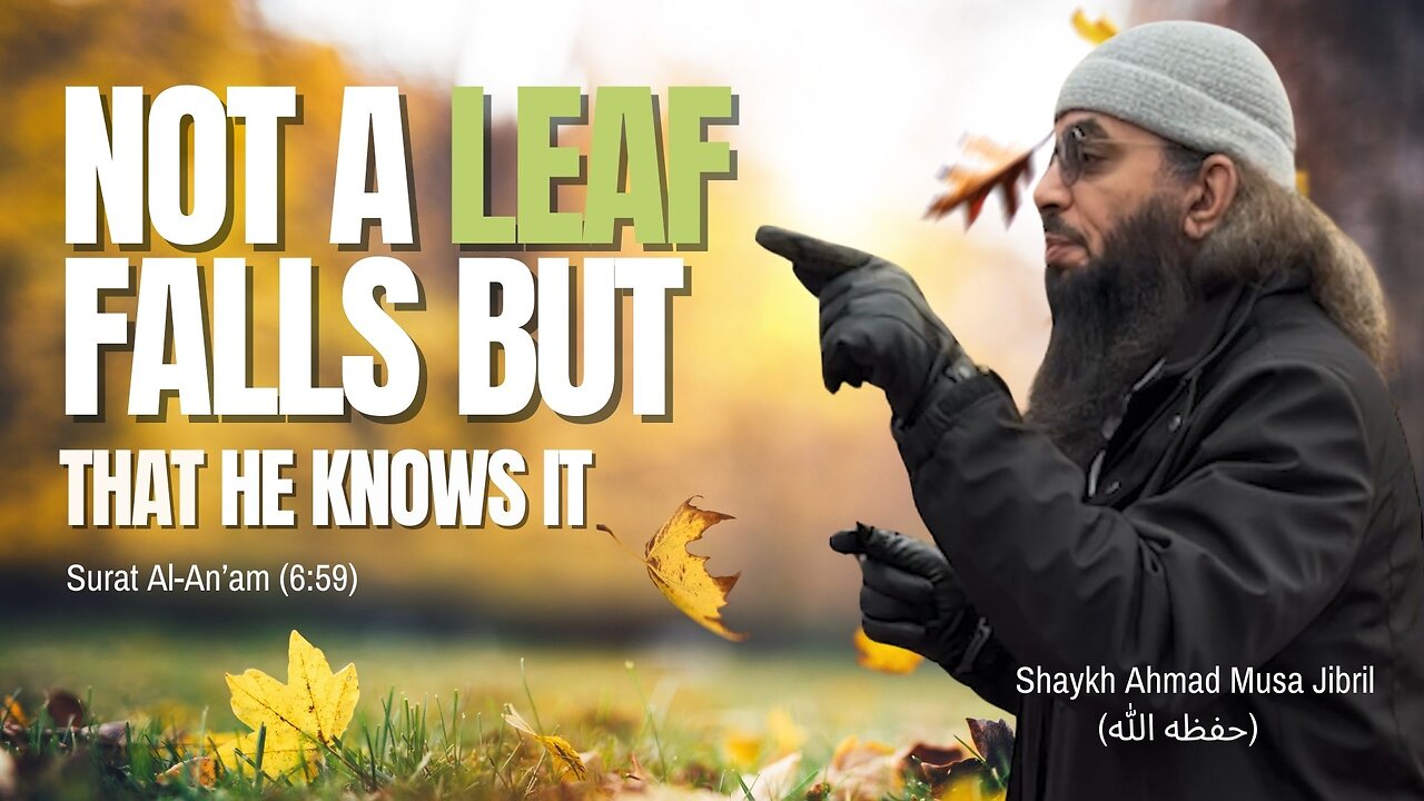 Not A Leaf Falls Except He Has Knowledge Of It | Shaykh Ahmad Musa Jibril (حفظه الله)
