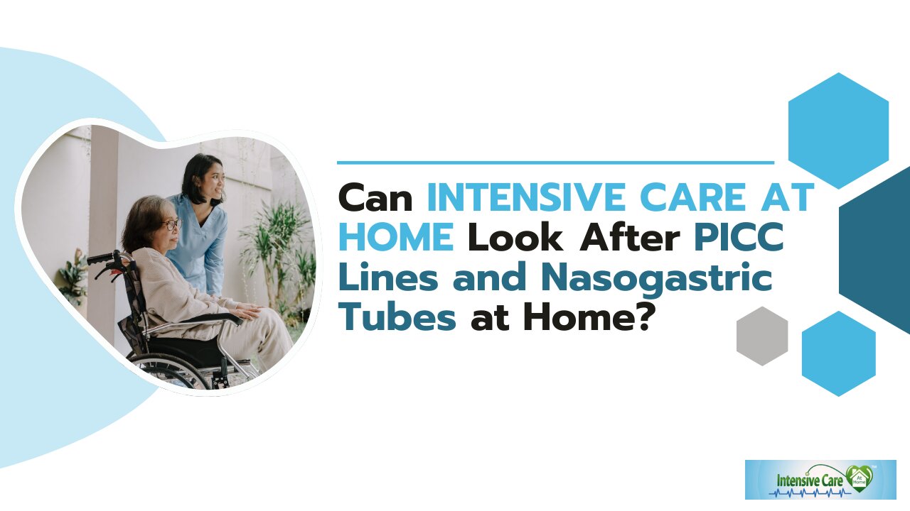 Can INTENSIVE CARE AT HOME Look After PICC Lines and Nasogastric Tubes at Home?