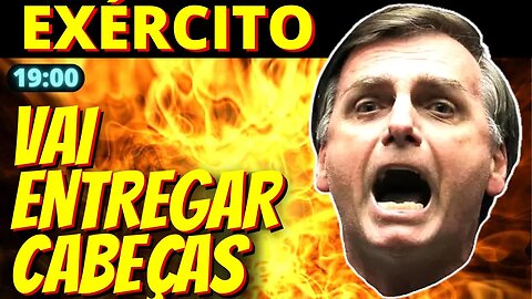 19h Exército vai entregar cabeças para lavar a própria imagem - Bolsonaro é uma delas