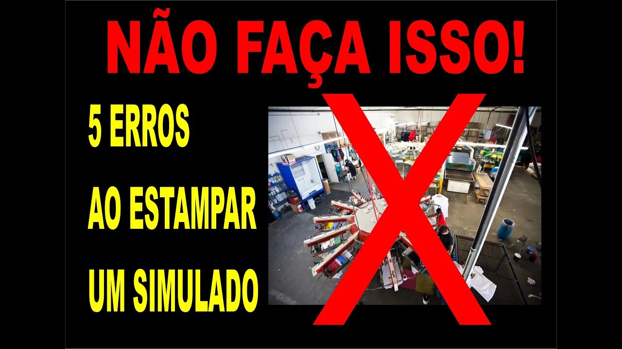 5 ERROS AO FAZER UMA ESTAMPA EM SIMULADO