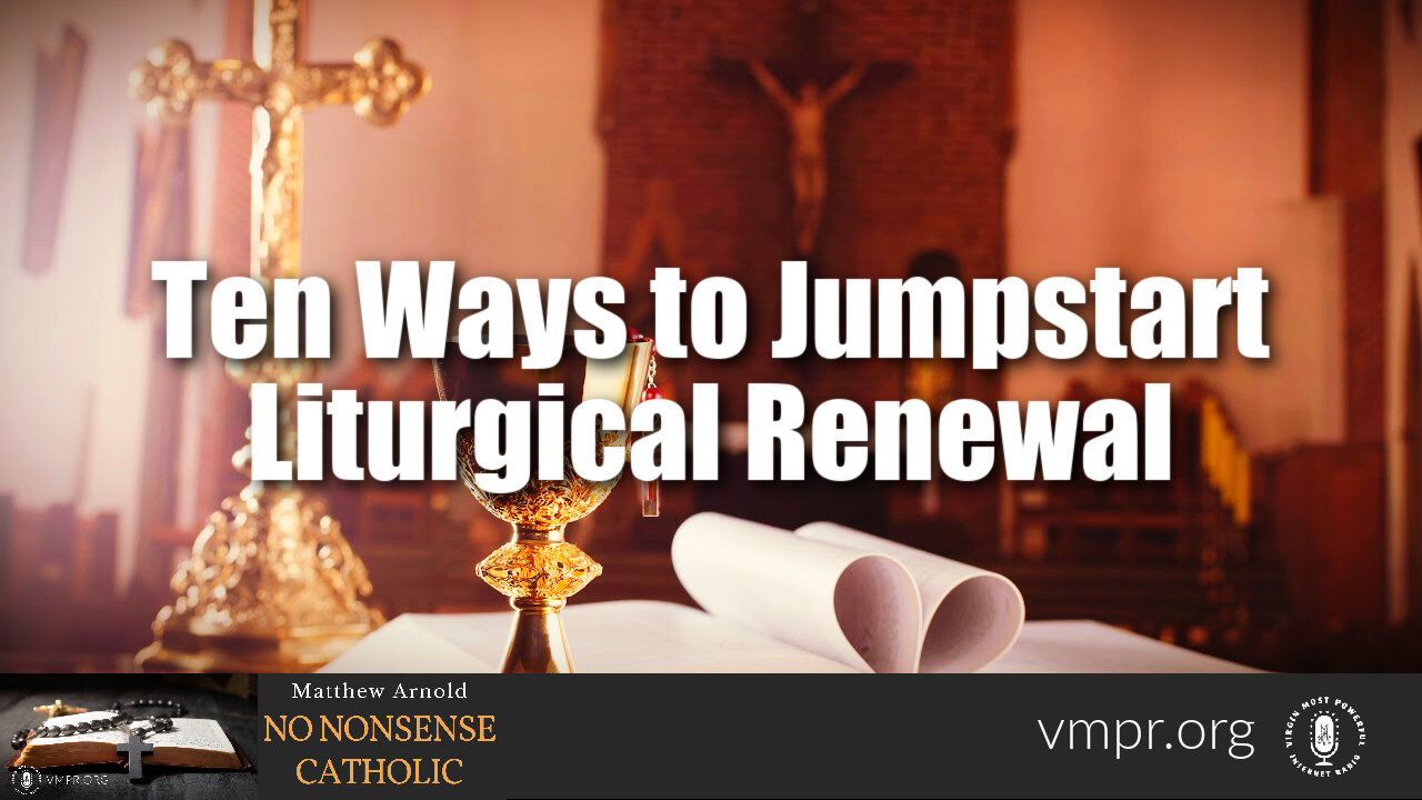 13 Jul 22, No Nonsense Catholic: Ten Ways to Jumpstart Liturgical Renewal