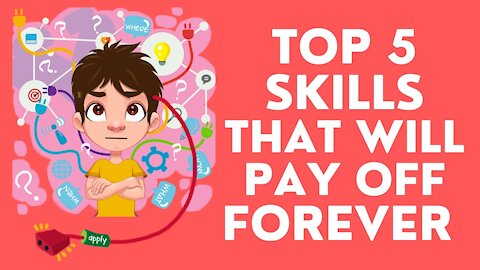 Top 5 SKILLS That Will Pay Off Forever