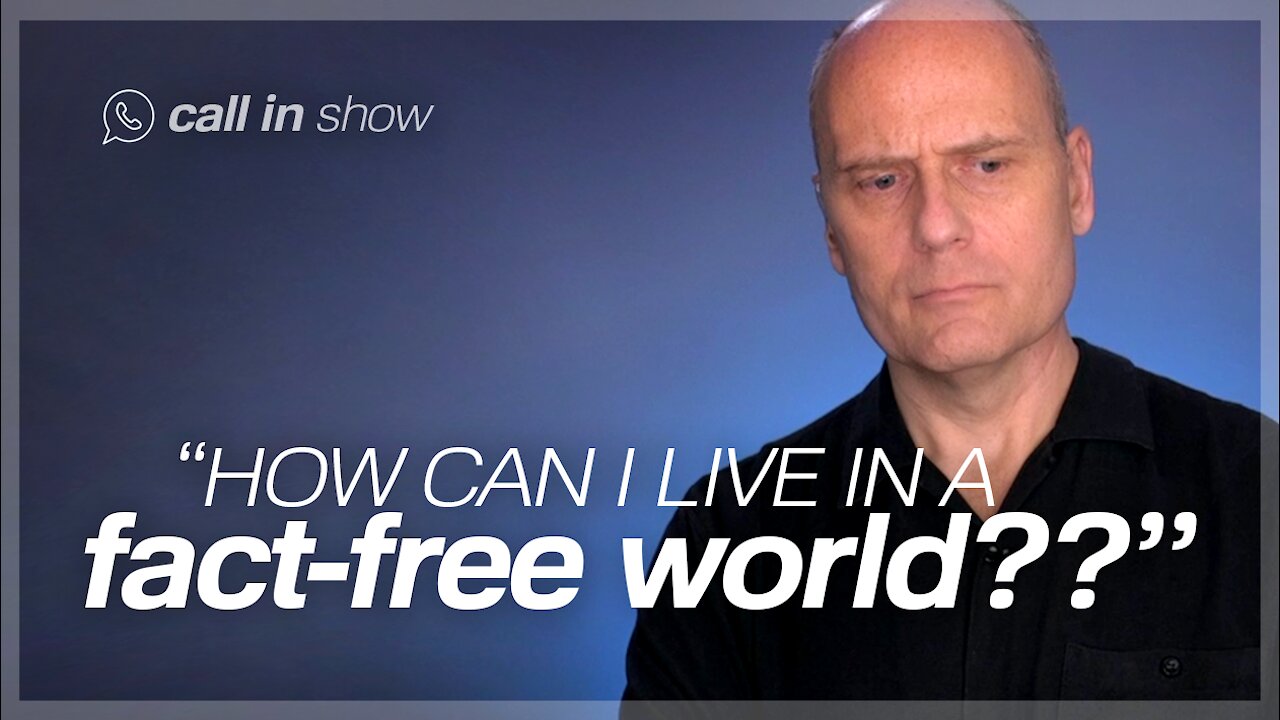 "How Can I Live in a FACT-FREE WORLD?" Freedomain Call In