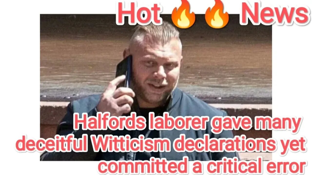 Halfords laborer gave many deceitful Witticism declarations yet committed a critical error