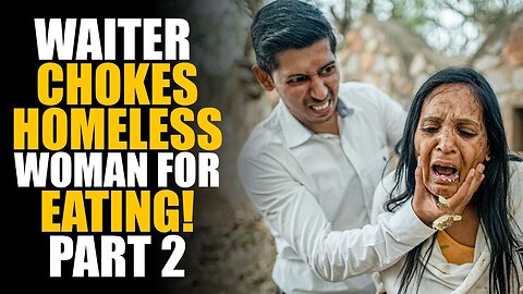 Waiter CHOKES Homeless Woman for EATING! Unexpected Ending... | SAMEER BHAVNANI