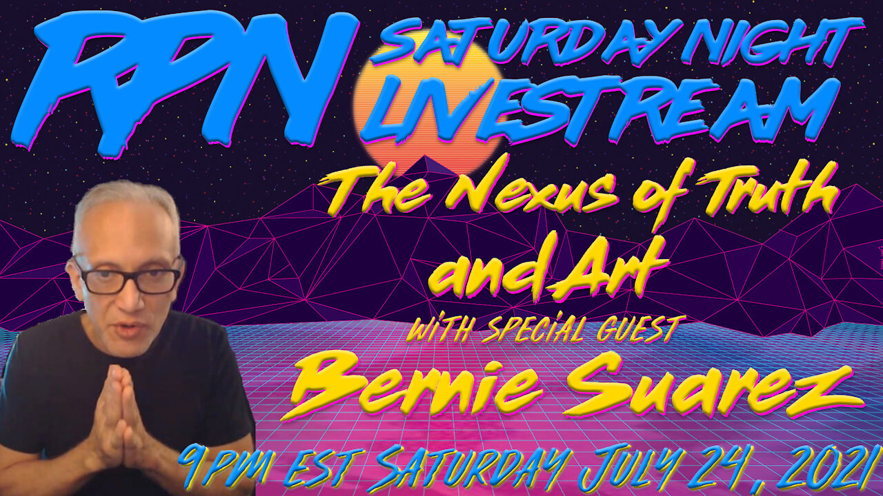 The Nexus of Truth & Art with Bernie Suarez. on Sat. Night Livestream