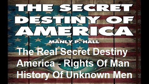 The Real Secret Destiny Of America - Rights Of Man - History Of The Unknown Men