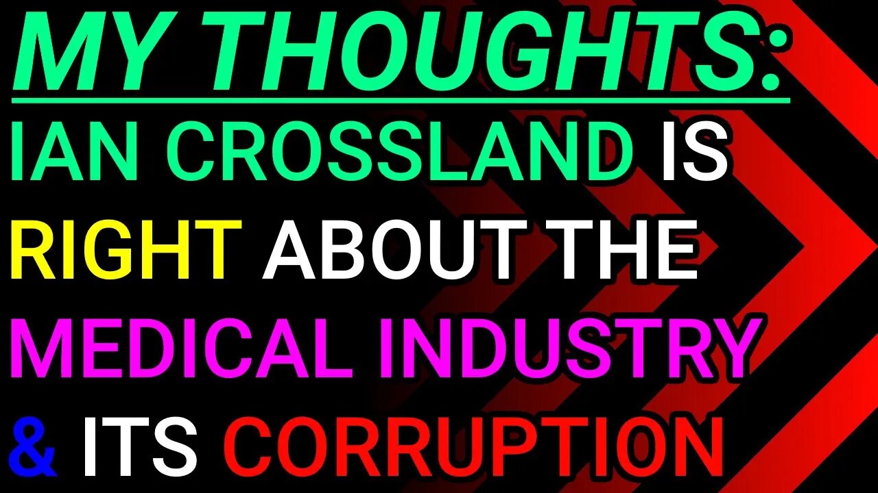 My Thoughts: Ian Crossland Is Right About The Medical Industry An Its Corruption