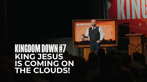 Kingdom Down #7 - King Jesus is Coming on the Clouds!