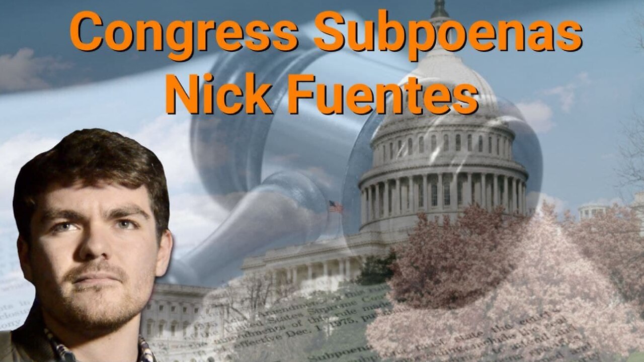 Nick Fuentes || Congress Subpoenas Nick Fuentes