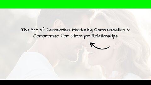 Communication & Compromise: The Keys to Unlocking Authentic Relationships (And a Happier Life!)