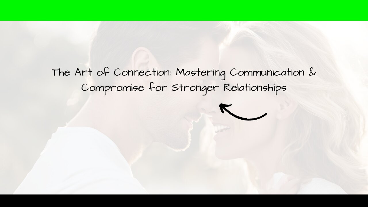 Communication & Compromise: The Keys to Unlocking Authentic Relationships (And a Happier Life!)