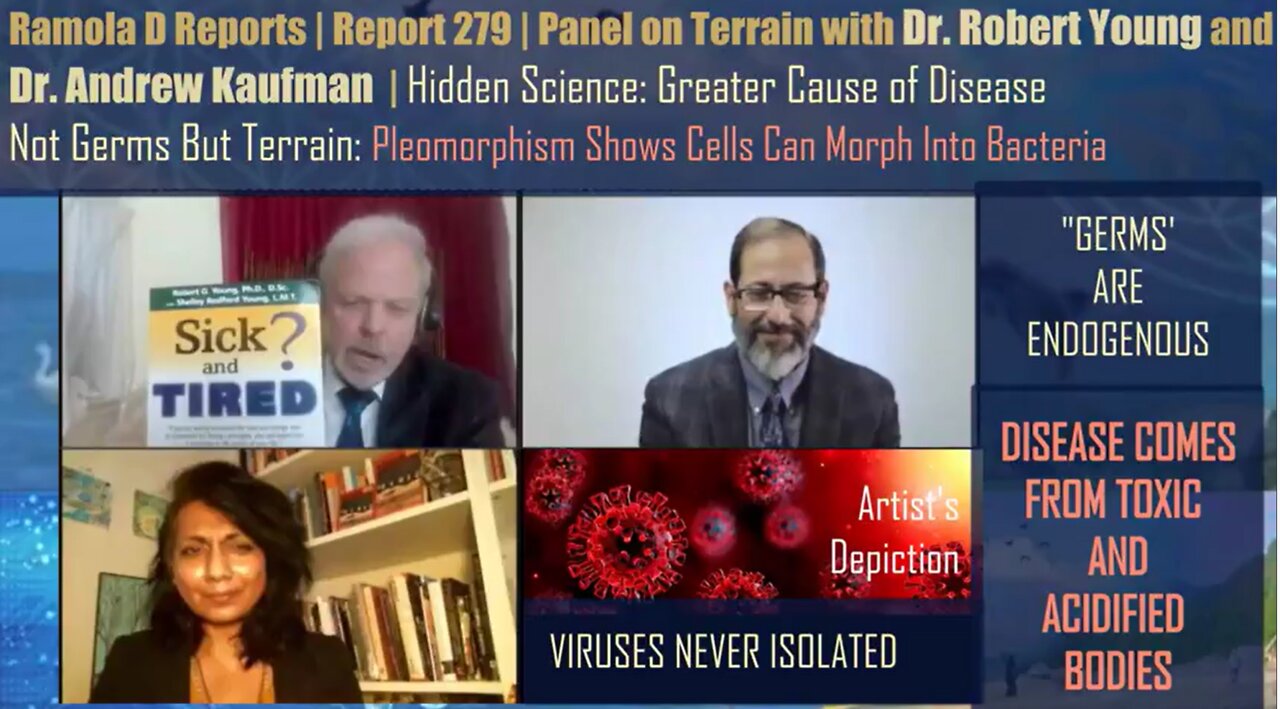 PANEL ON TERRAIN: THE HIDDEN SCIENCE: THE GREATER CAUSE OF DISEASE NOT GERMS BUT TERRAIN