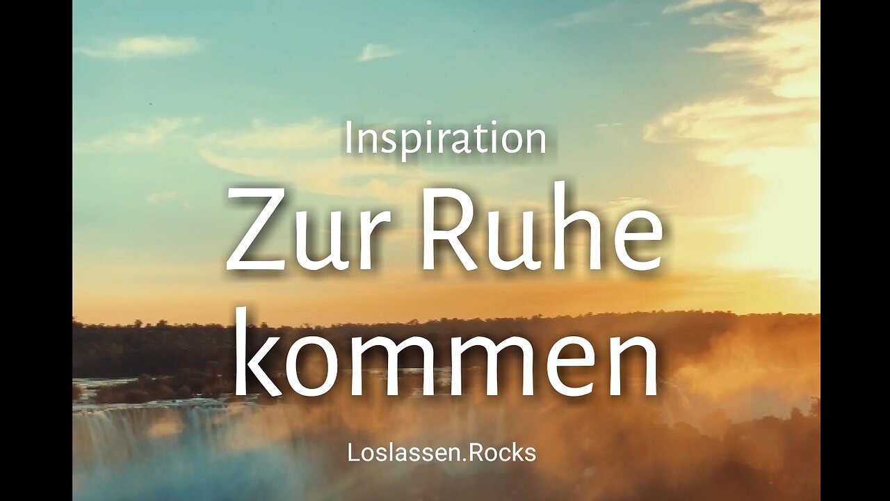 Inspiration: Zur Ruhe kommen und Loslassen