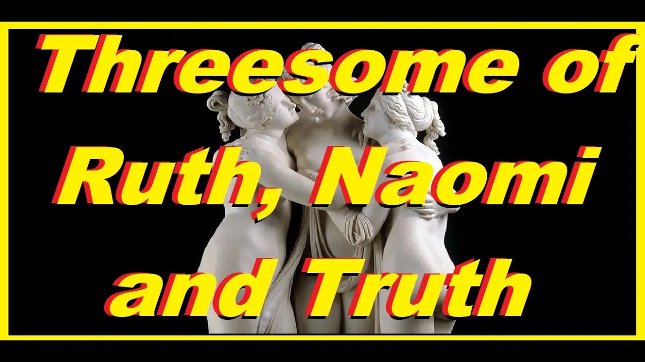 Threesome of Ruth. Naomi and Truth. The Story Left Out of King James Version. From Greek and Hebrew.