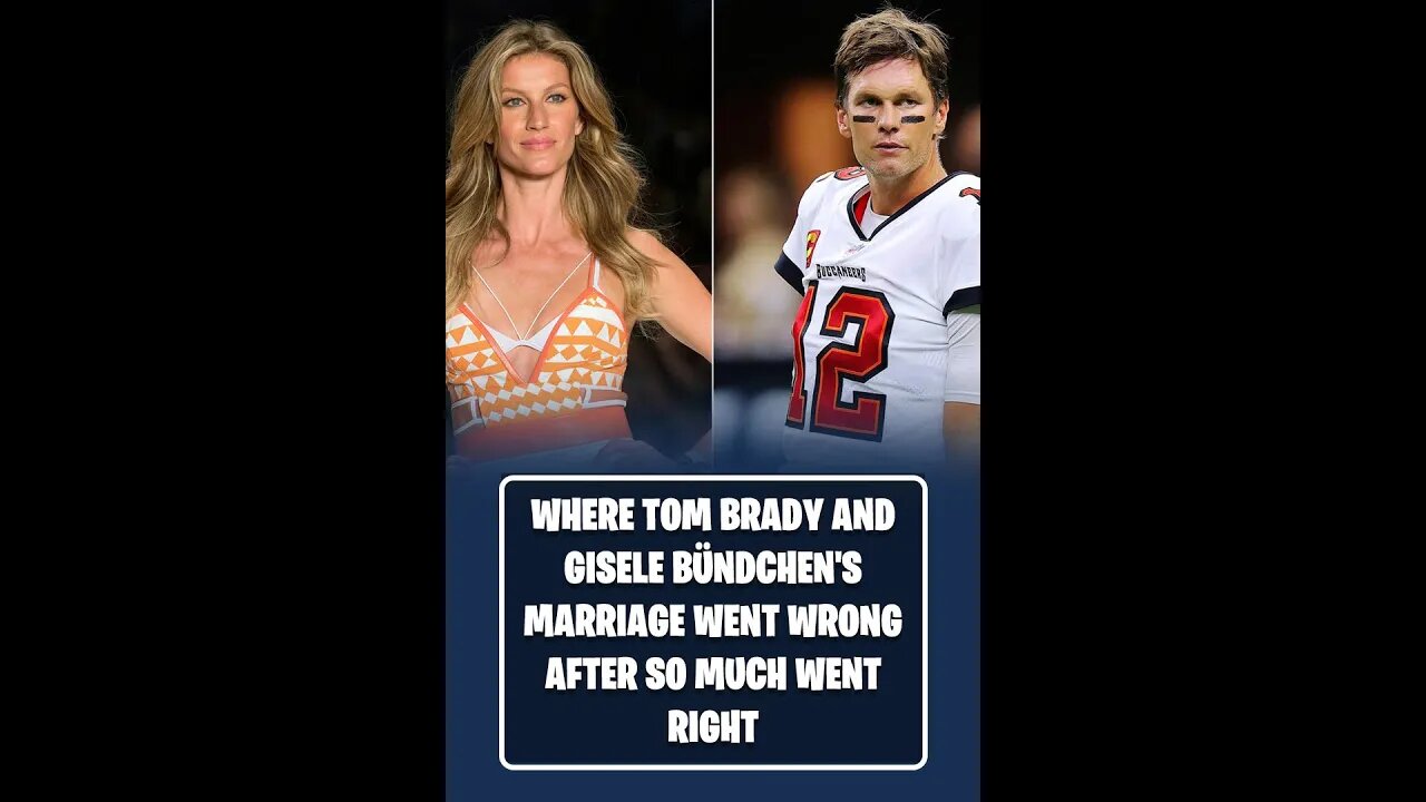 Where Tom Brady and Gisele Bündchen's Marriage Went Wrong After So Much Went Right