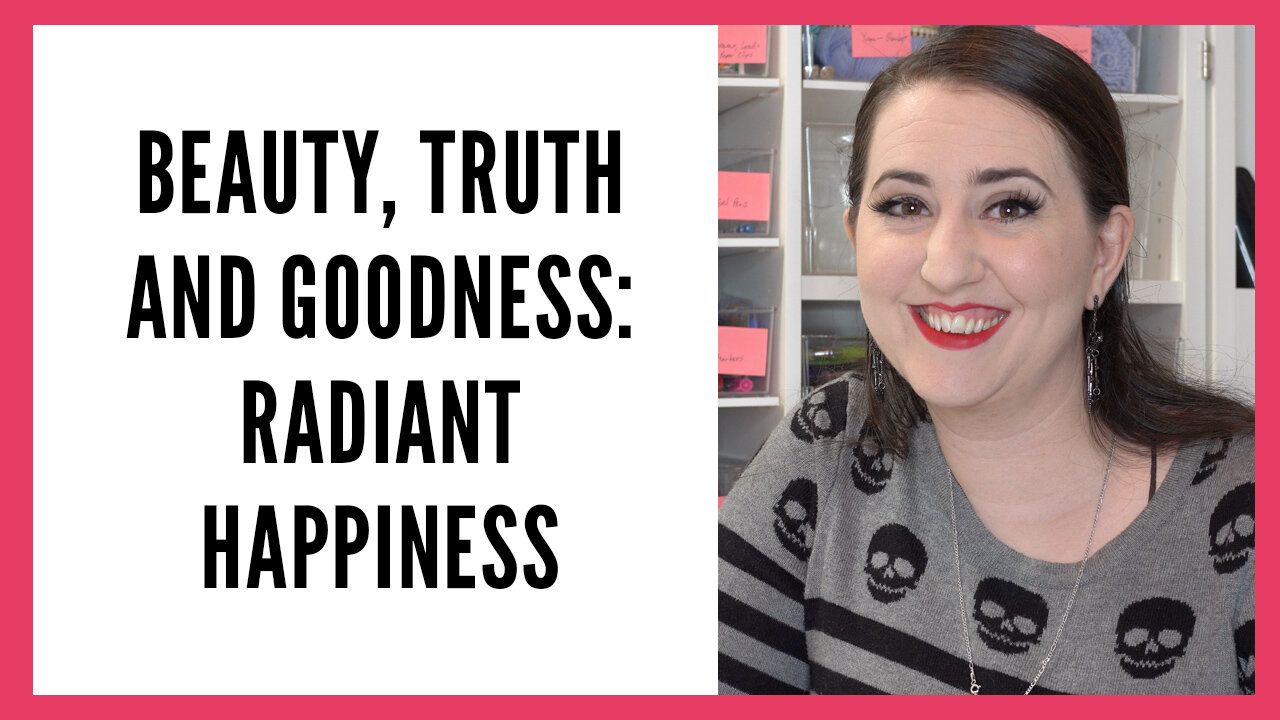 Beauty, Truth and Goodness Series: Radiant Happiness