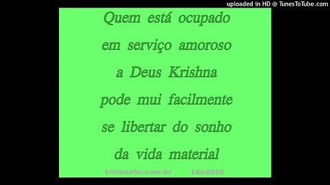 Quem está ocupado em serviço amoroso a Deus Krishna pode mui facilmente se libertar do... kfm8566