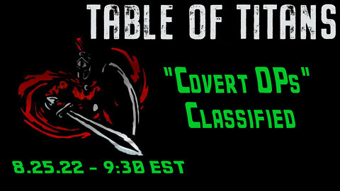 🔴LIVE - 9:30 EST - 8.25.22 - Table of Titans - "Covert OPs" Classified🔴