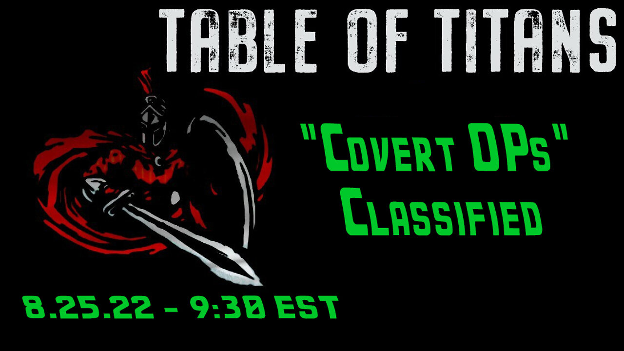 🔴LIVE - 9:30 EST - 8.25.22 - Table of Titans - "Covert OPs" Classified🔴