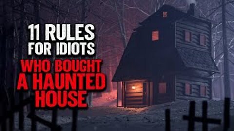 "11 Rules For Idiots Who Bought A Haunted House" | Creepypasta | Scary Story