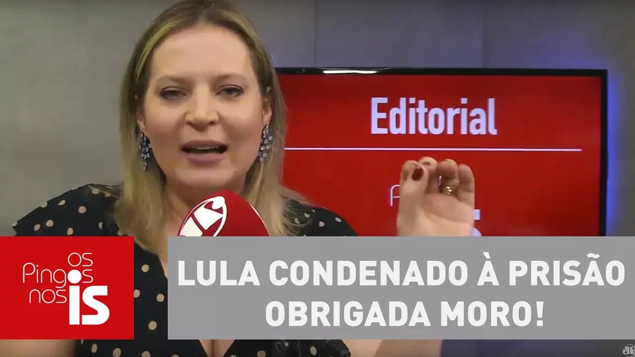 Editorial: Lula condenado à prisão. Obrigada Moro!