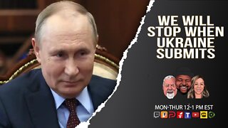 Putin: We'll Stop Operations When Ukraine Submits