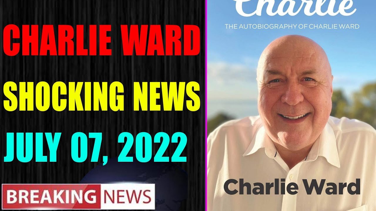 CHARLIE WARD BIG UPDATE SHOCKING NEWS OF TODAY'S JULY 07, 2022
