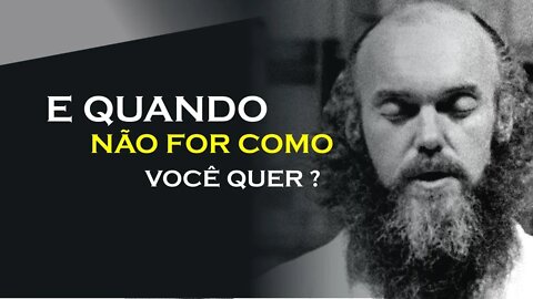 QUANDO NÃO FOR COMO VOCÊ QUER, RAM DASS DUBLADO, ECKHART TOLLE DUBLADO