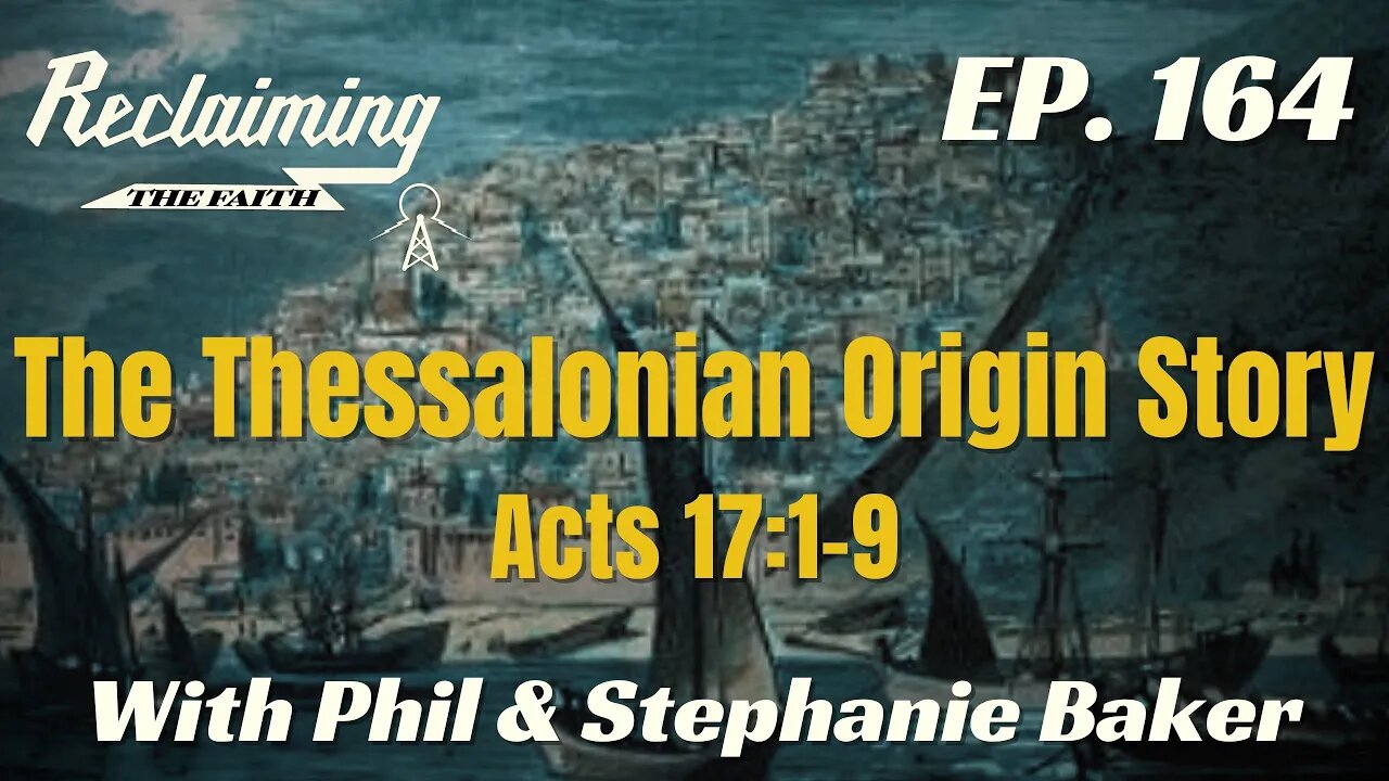 Reclaiming the Faith Podcast 164 - The Thessalonian Origin Story Acts 17:1-9