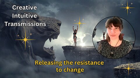 Releasing the resistance to change | Creative Intuitive Transmission | High vibration art