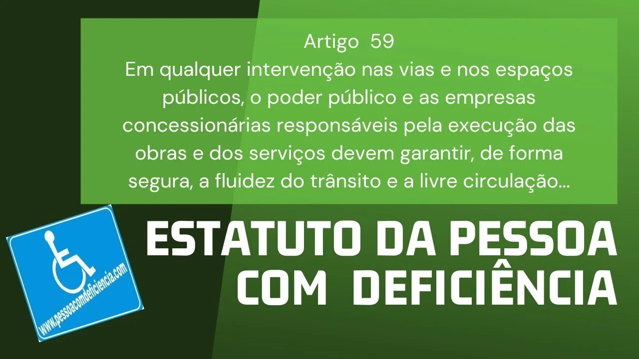 Estatuto da Pessoa com Deficiência - Artigo 59. Em qualquer intervenção nas vias e nos espaços