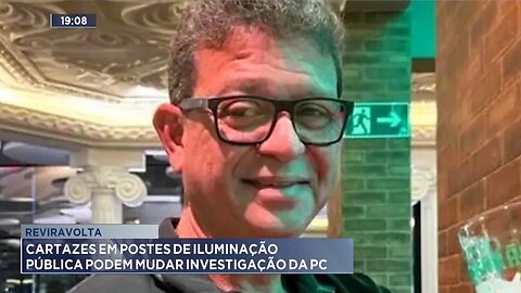 Reviravolta: Cartazes em Postes de Iluminação Pública podem Mudar Investigação da PC.